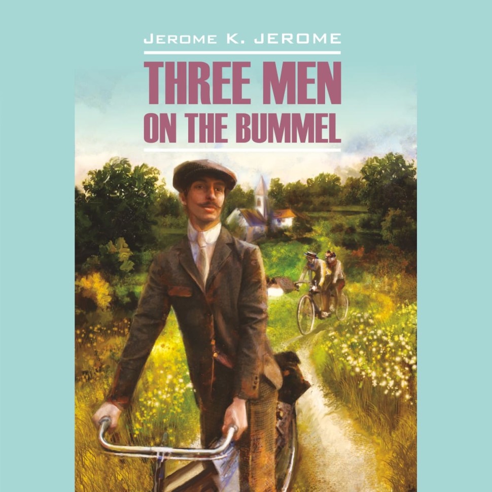 Аудиокнига. Three Men on the Bummel. Трое на четырех колесах | Аудиоприложения к книгам английского языка