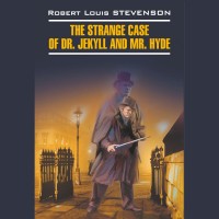 Аудиокнига. The Strange Case of Dr. Jekyll and Mr. Hyde. Странная история доктора Джекила и мистера Хайда
