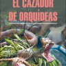 Охотник за орхидеями / El Cazador de Orquideas | Книги на испанском языке