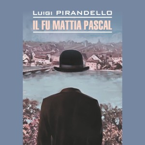 Аудиокнига. IL Fu Mattia Pascal. Покойный Маттиа Паскаль 