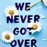 Things We Never Got Over. Все, что с нами навеки